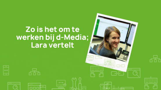 Werken bij d-Media: Lara 